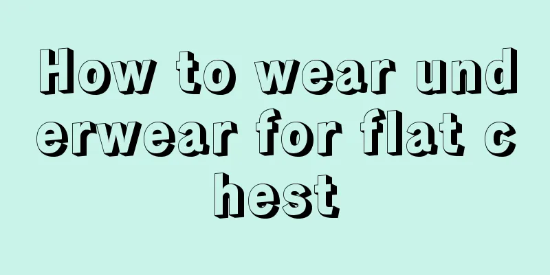 How to wear underwear for flat chest