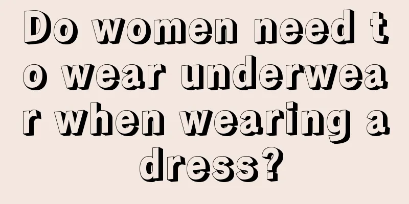 Do women need to wear underwear when wearing a dress?