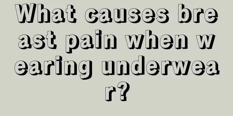 What causes breast pain when wearing underwear?