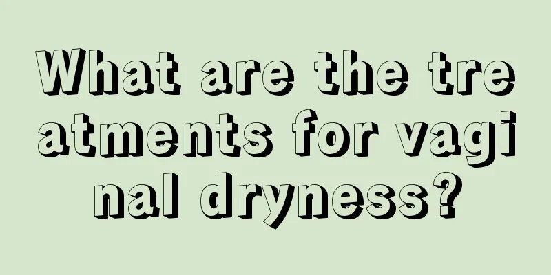 What are the treatments for vaginal dryness?