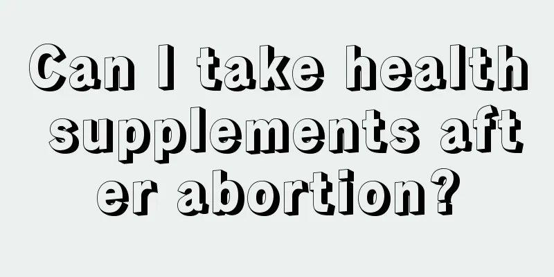 Can I take health supplements after abortion?