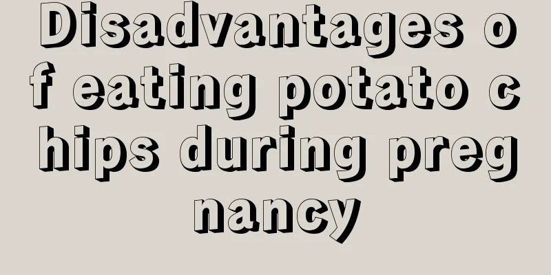 Disadvantages of eating potato chips during pregnancy