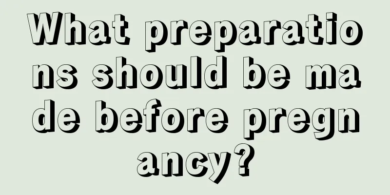 What preparations should be made before pregnancy?