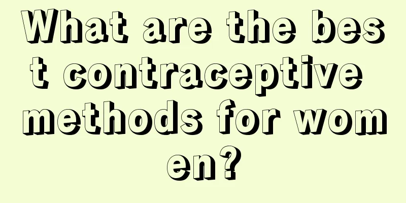 What are the best contraceptive methods for women?