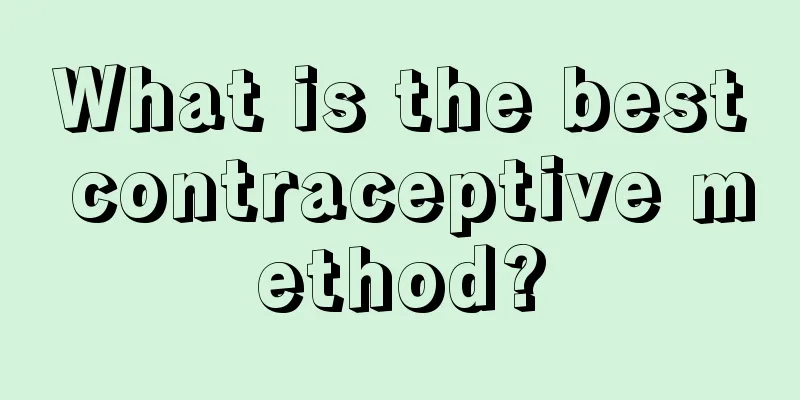 What is the best contraceptive method?