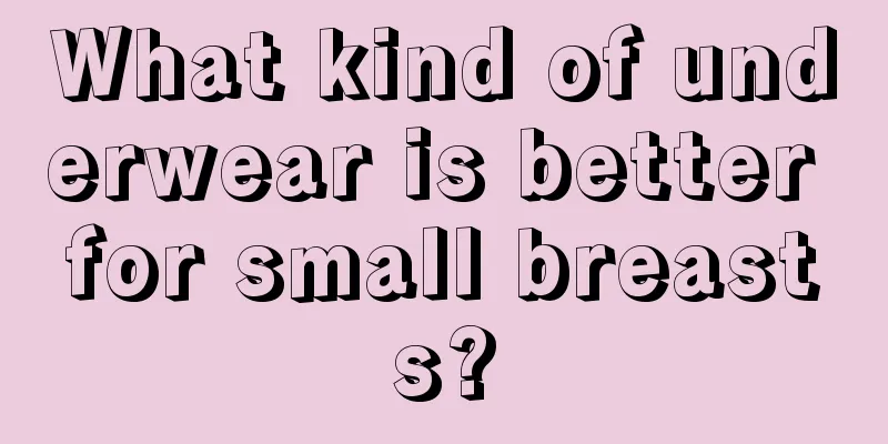 What kind of underwear is better for small breasts?