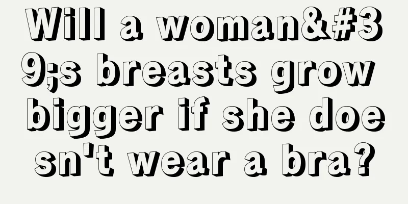 Will a woman's breasts grow bigger if she doesn't wear a bra?