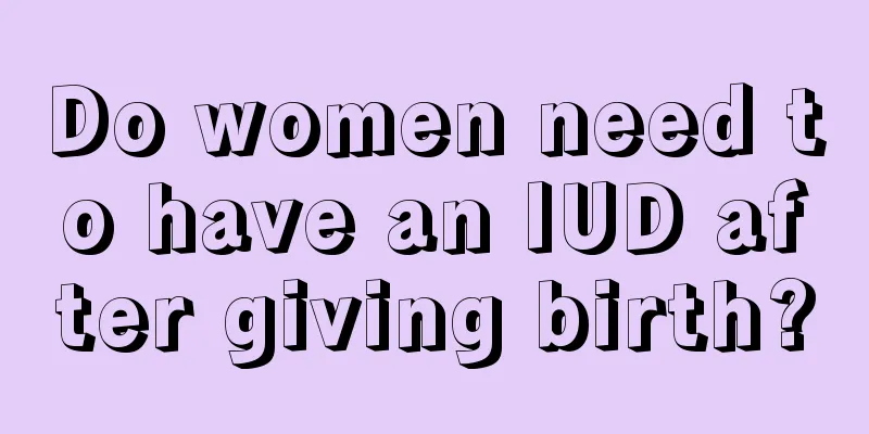 Do women need to have an IUD after giving birth?