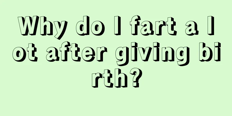 Why do I fart a lot after giving birth?