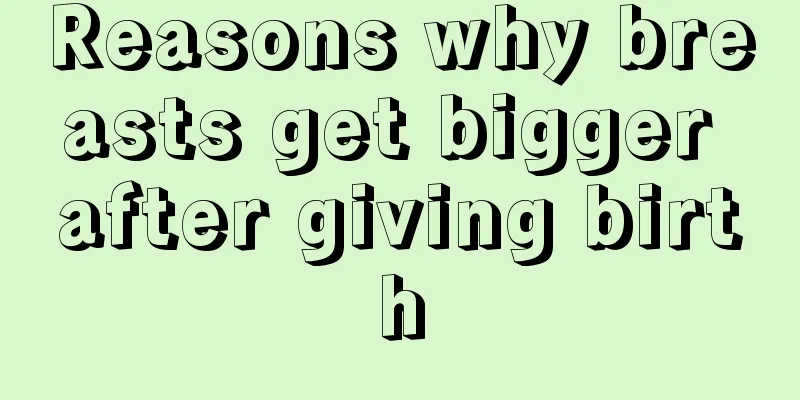 Reasons why breasts get bigger after giving birth