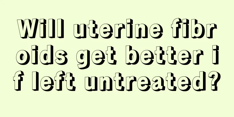 Will uterine fibroids get better if left untreated?