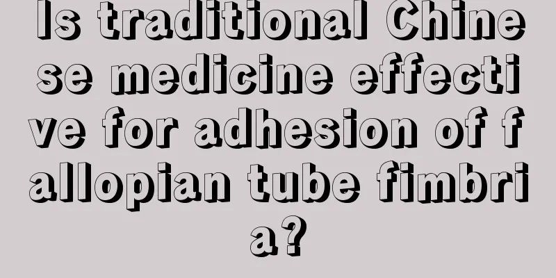 Is traditional Chinese medicine effective for adhesion of fallopian tube fimbria?