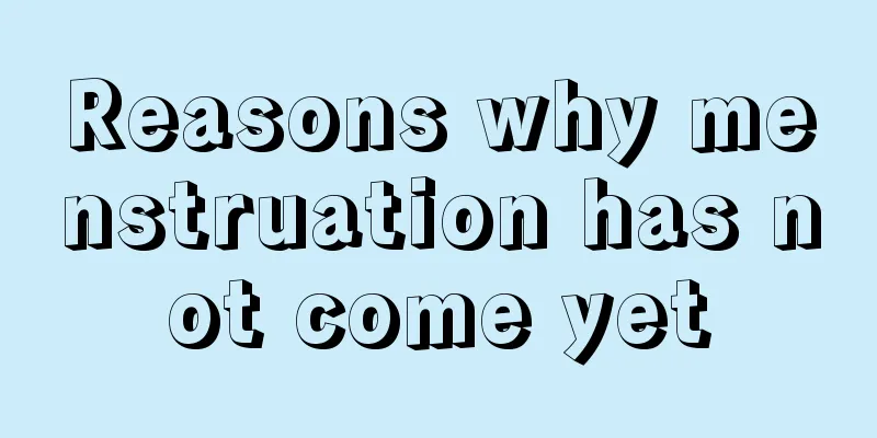 Reasons why menstruation has not come yet