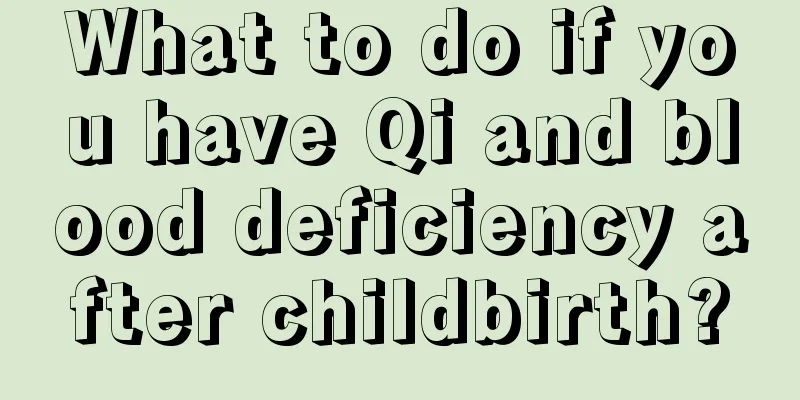 What to do if you have Qi and blood deficiency after childbirth?