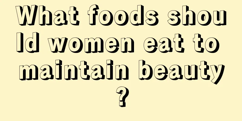 What foods should women eat to maintain beauty?