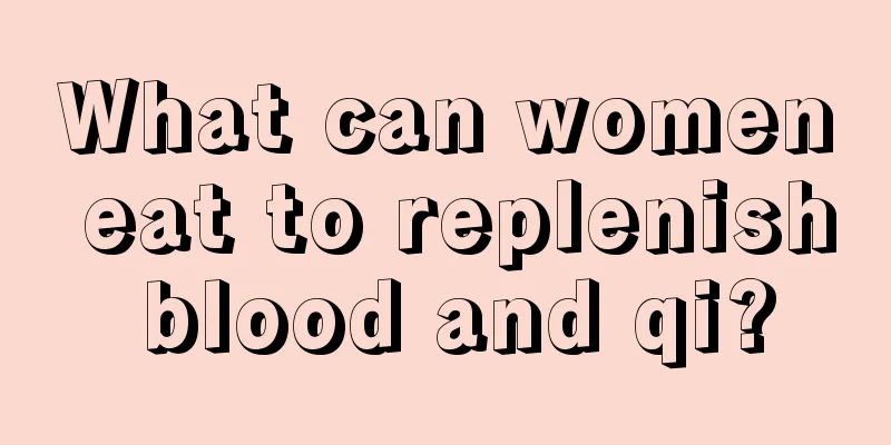 What can women eat to replenish blood and qi?