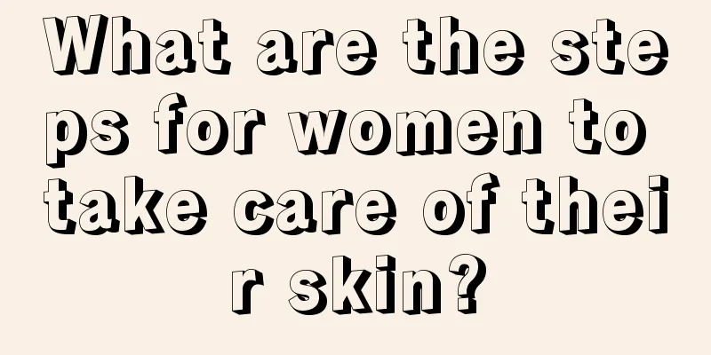 What are the steps for women to take care of their skin?