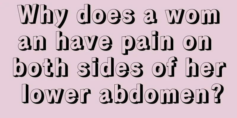 Why does a woman have pain on both sides of her lower abdomen?