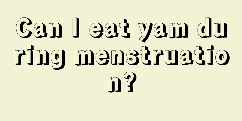 Can I eat yam during menstruation?