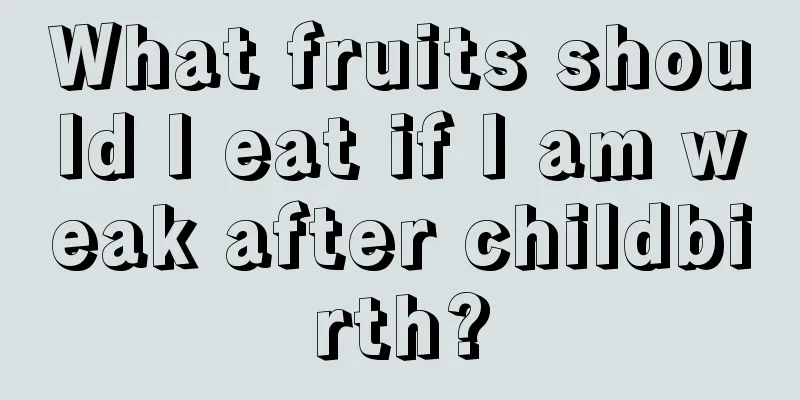 What fruits should I eat if I am weak after childbirth?