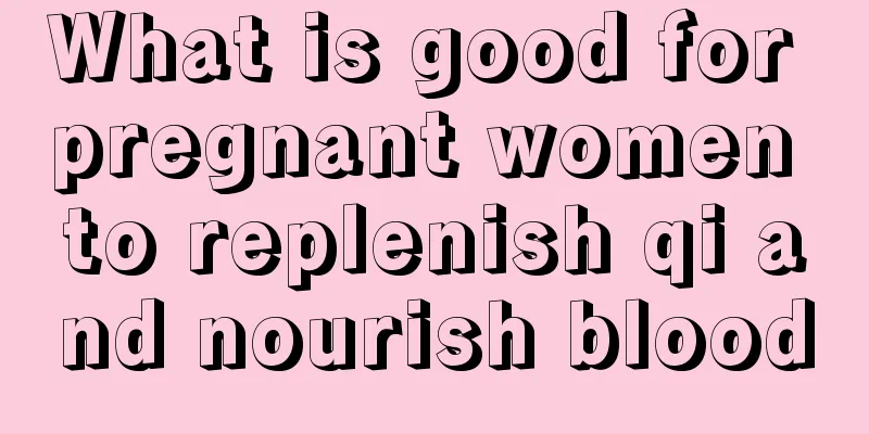 What is good for pregnant women to replenish qi and nourish blood