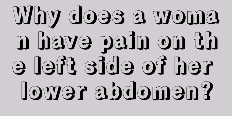 Why does a woman have pain on the left side of her lower abdomen?