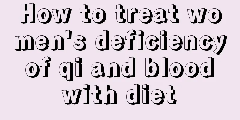 How to treat women's deficiency of qi and blood with diet