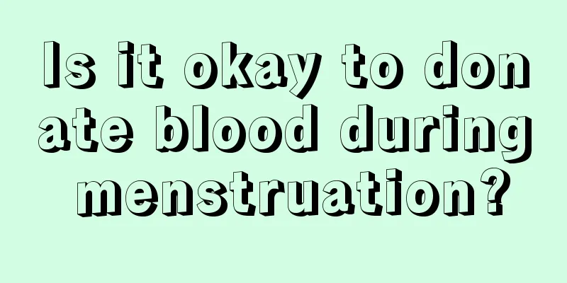 Is it okay to donate blood during menstruation?