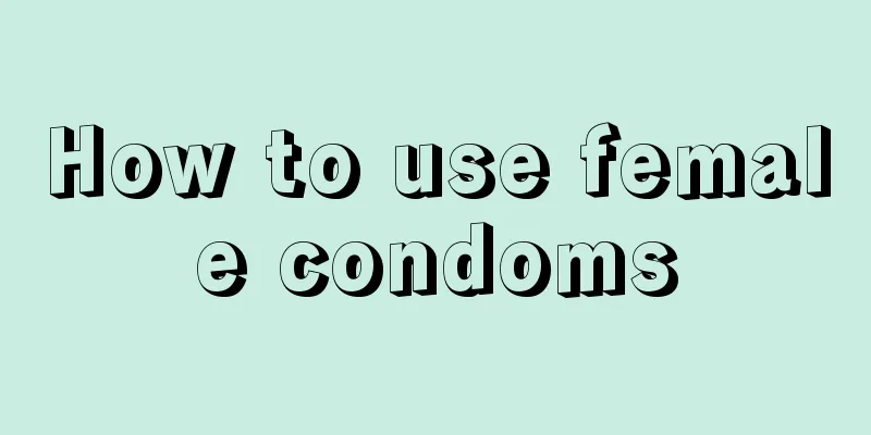 How to use female condoms