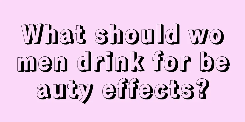 What should women drink for beauty effects?