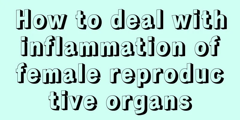 How to deal with inflammation of female reproductive organs