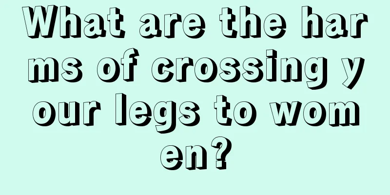 What are the harms of crossing your legs to women?