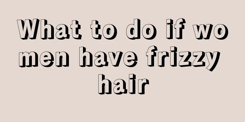 What to do if women have frizzy hair