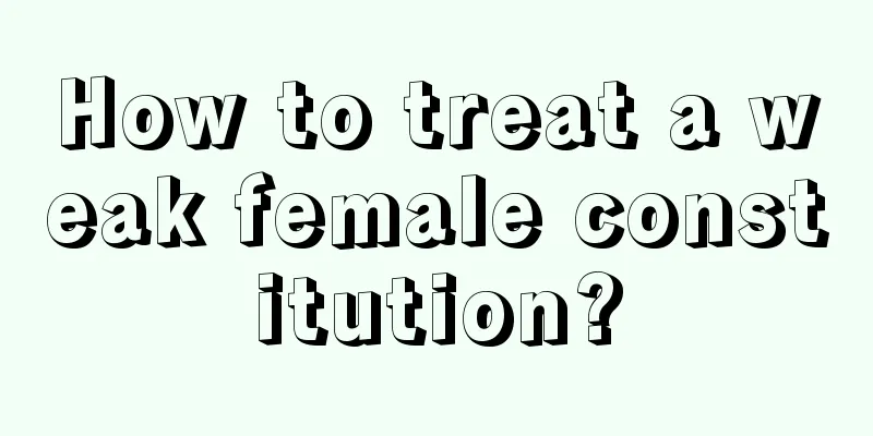 How to treat a weak female constitution?