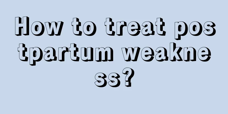 How to treat postpartum weakness?