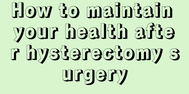 How to maintain your health after hysterectomy surgery