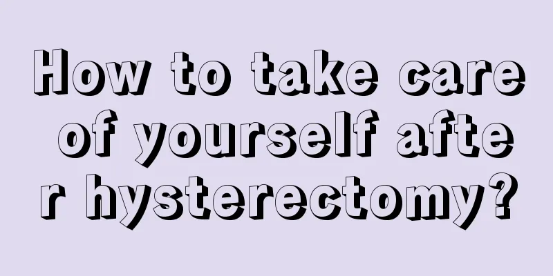 How to take care of yourself after hysterectomy?