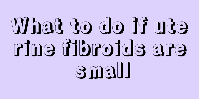 What to do if uterine fibroids are small