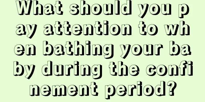 What should you pay attention to when bathing your baby during the confinement period?