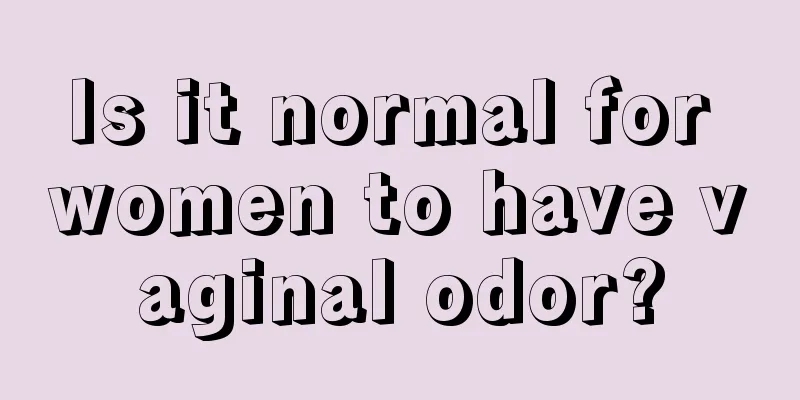 Is it normal for women to have vaginal odor?