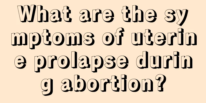 What are the symptoms of uterine prolapse during abortion?