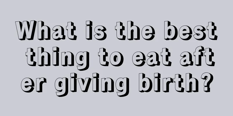 What is the best thing to eat after giving birth?