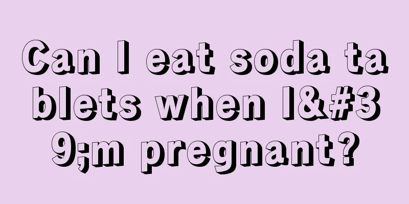 Can I eat soda tablets when I'm pregnant?