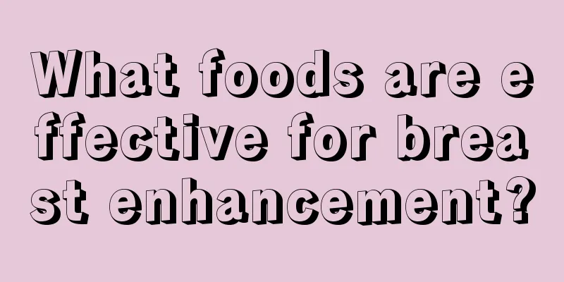 What foods are effective for breast enhancement?