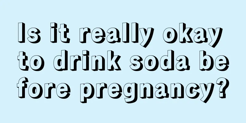 Is it really okay to drink soda before pregnancy?