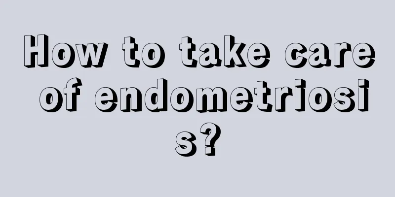 How to take care of endometriosis?