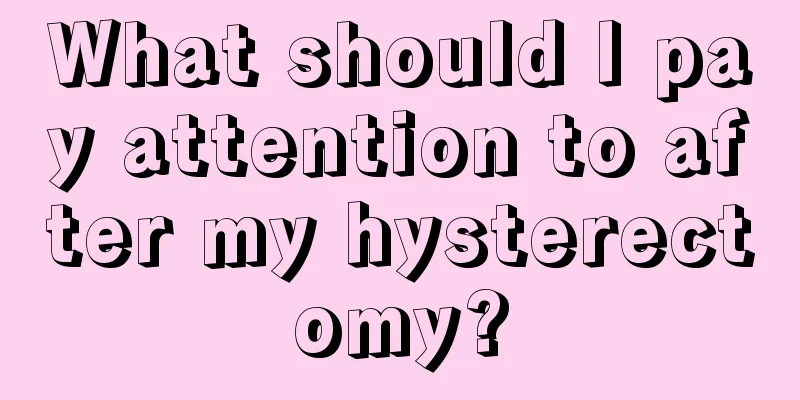 What should I pay attention to after my hysterectomy?