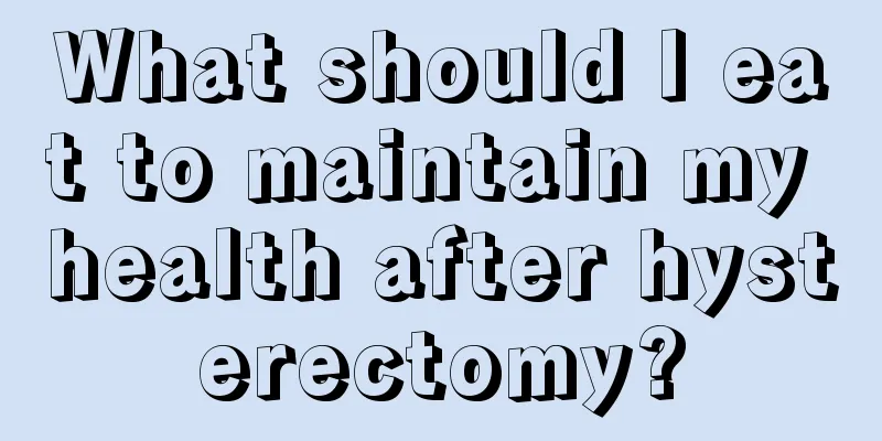 What should I eat to maintain my health after hysterectomy?