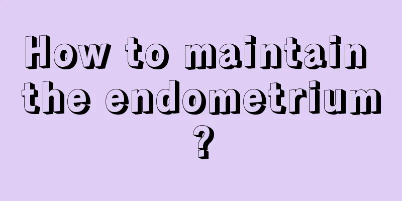 How to maintain the endometrium?