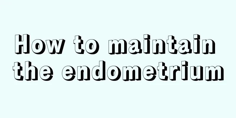 How to maintain the endometrium